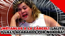 🔥🚨¡YA MÉTANLOS A LA CÁRCEL! ¡‘ALITO’ y SU PALERA LILLY son FULMINADOS por NOROÑA, ADÁN y CUÉLLAR!
