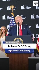 Is Trump’s DC Troop Deployment Necessary?