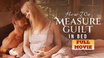 How We Measure Guilt In Bed – FULL HD MOVIE [Eng Sub]