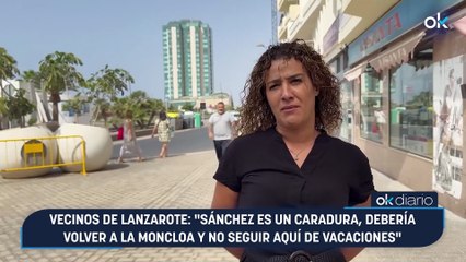 Vecinos de Lanzarote: "Sánchez es un caradura, debería volver a La Moncloa y no seguir aquí de vacaciones"