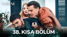 Yabani 38. Kısa Bölüm