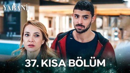 Yabani 37. Kısa Bölüm