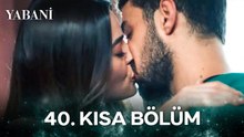 Yabani 40. Kısa Bölüm