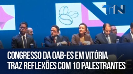 Congresso da OAB-ES em Vitória traz reflexões com 10 palestrantes