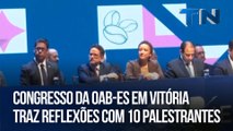 Congresso da OAB-ES em Vitória traz reflexões com 10 palestrantes