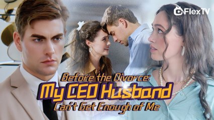 Before The Divorce My CEO Husband Can't Get Enough Of Me (2025) - FULL [Eng Sub]