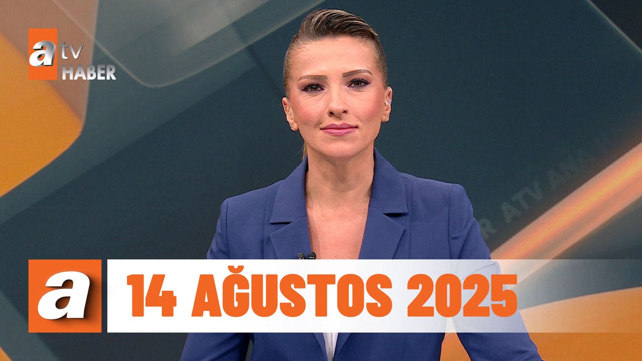 atv Ana Haber | 14 Ağustos 2025