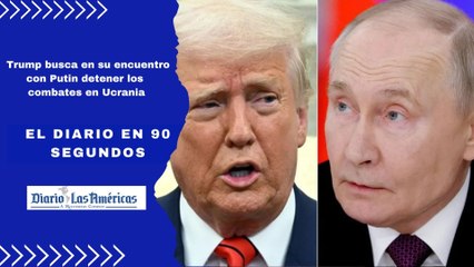 Trump busca en su encuentro con Putin detener los combates en Ucrania | El Diario en 90 segundos