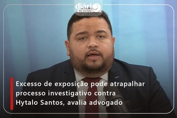 Excesso de exposição pode atrapalhar processo investigativo contra Hytalo Santos, avalia advogado