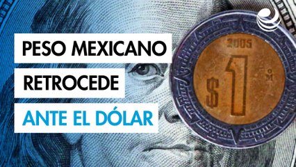 Peso mexicano retrocede ante el dólar por moderación de apuestas sobre tasas de la Fed