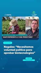 Nogales: "Necesitamos voluntad política para aprobar biotecnologías"