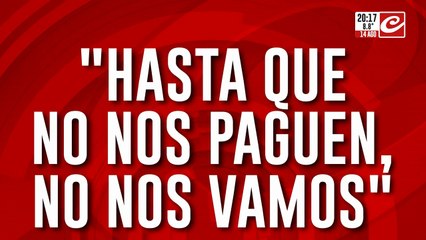 Cobran una miseria y no lo quieren pagar: "hasta que no nos paguen, no nos vamos"