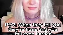 POV: When they tell you they’re trans and you fall even harder