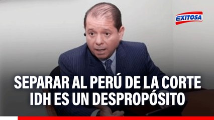 Separar al Perú de la Corte IDH es un despropósito, indica abogado penalista
