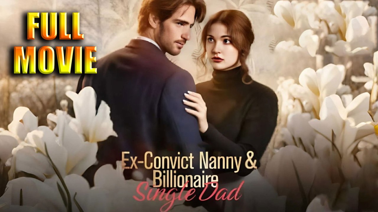 Ex-Convict Nanny and Billionaire Single Dad - Full Movie HD - Best Drama ShortFilms Hot Romantic