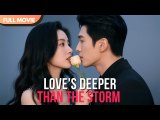 [ENG SUB] Love's Deeper Than the Storm | Full #cdrama #mustwatch #Minidrama
