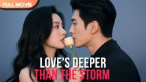 Love's Deeper Than the Storm Chinese Drama丨English subtitles