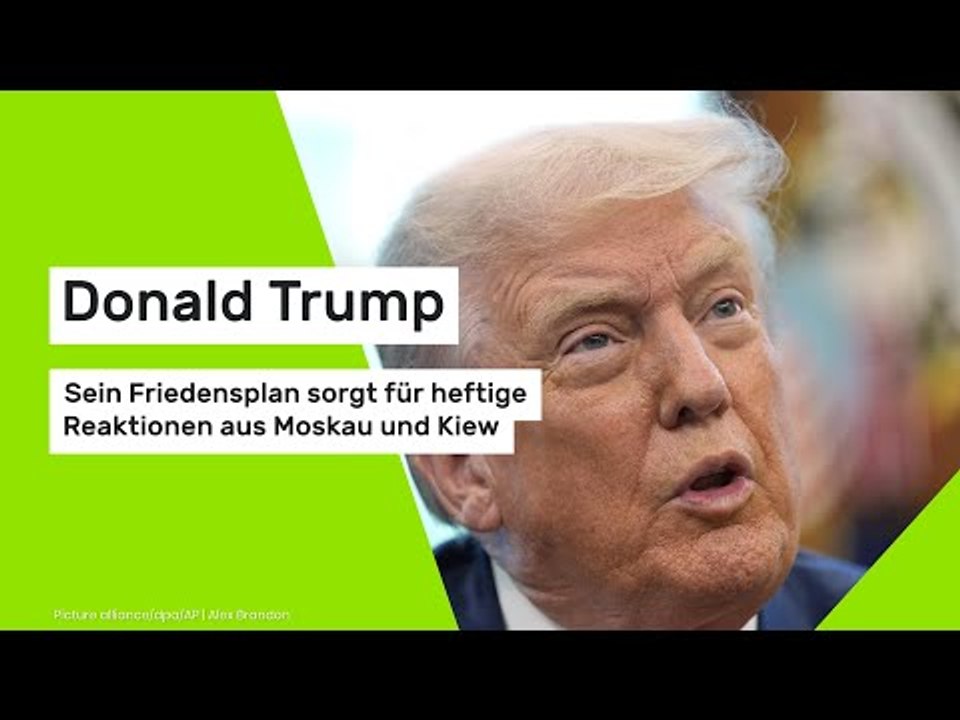 Donald Trump: Sein Friedensplan sorgt für heftige Reaktionen aus Moskau und Kiew
