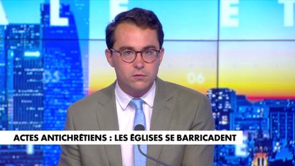 L'édito de Paul Sugy : «Actes antichrétiens : les églises se barricadent»