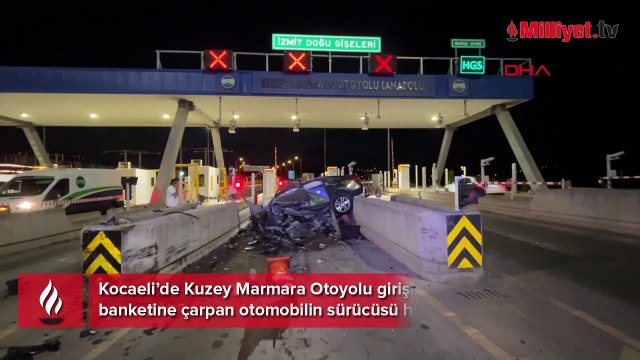 Kuzey Marmara Otoyolu'nda feci kaza: Gişenin beton banketine çarpan sürücü hayatını kaybetti