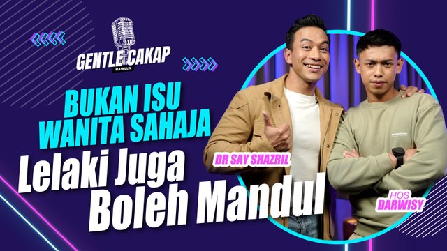Bukan Isu Wanita Sahaja, Lelaki Juga Boleh Mandul | MASKULIN Gentle Cakap