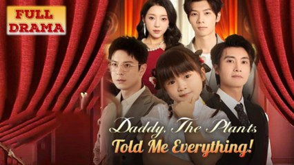 Daddy, The Plants Told Me Everything! Full Episode