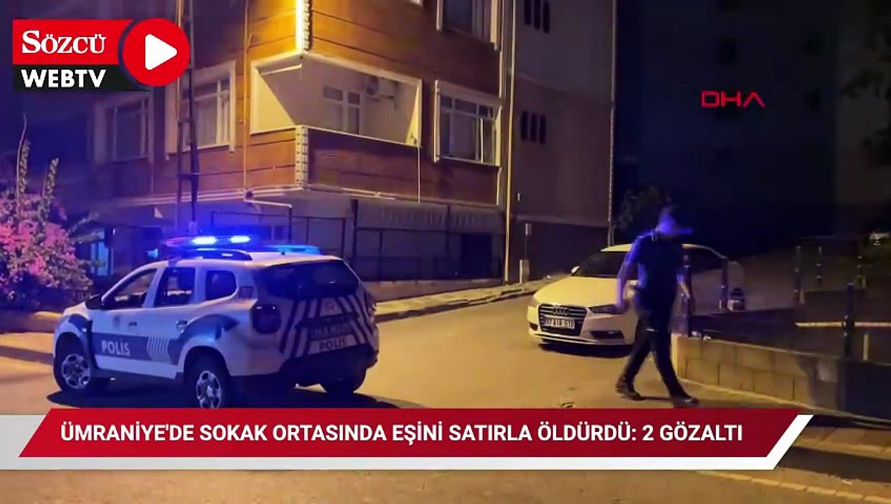 Ümraniye'de sokak ortasında eşini satırla öldürdü: 2 gözaltı