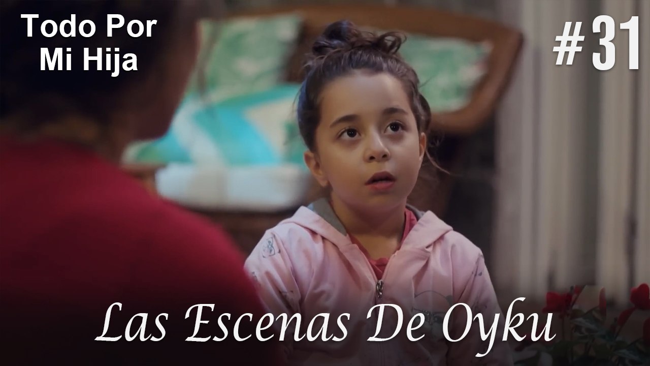 Las Escenas De Oyku #31 - Todo Por Mi Hija