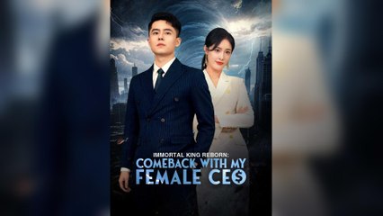 Immortal King Reborn: Comeback With My Female CEO (2025) - FULL [Eng Sub]