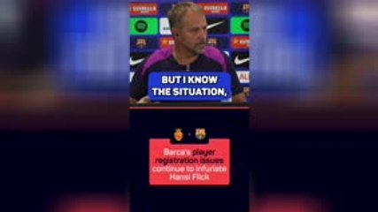 Flick's frustation with Barcelona's registration issues continue