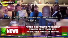 Peter Obi Faults President Tinubu Trip To Brazil, Frequent Foreign Travel