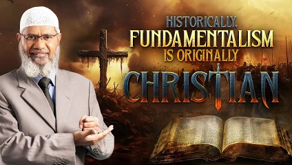 Historically, Fundamentalism is Originally Christian - Dr Zakir Naik