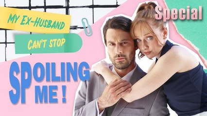 My Ex-Husband Can't Stop Spoiling Me - Full Movie