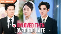 Unloved Then Loved Too Late- Drama - Full