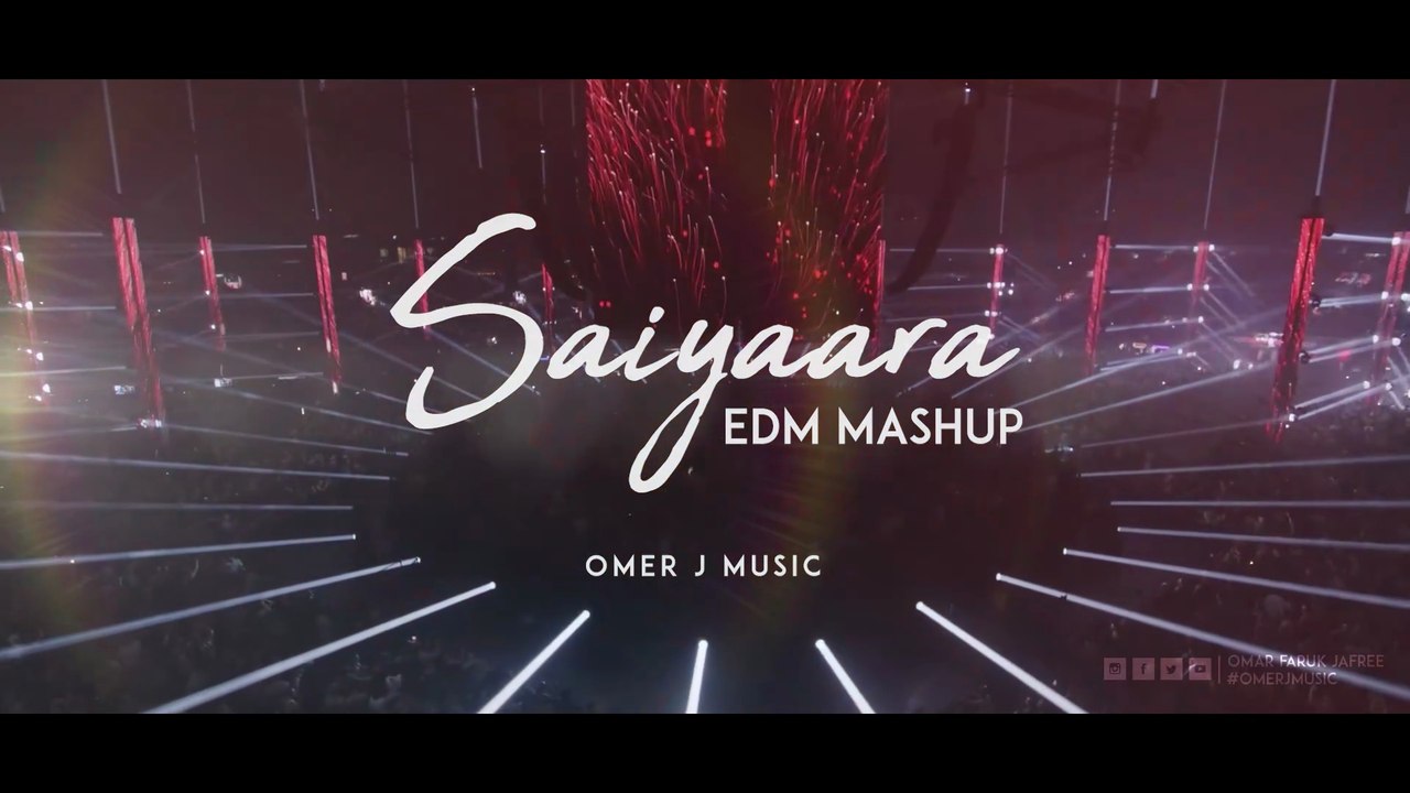 Saiyaara (EDM MASHUP) - OMER J MUSIC | Music Festival DROP #edm