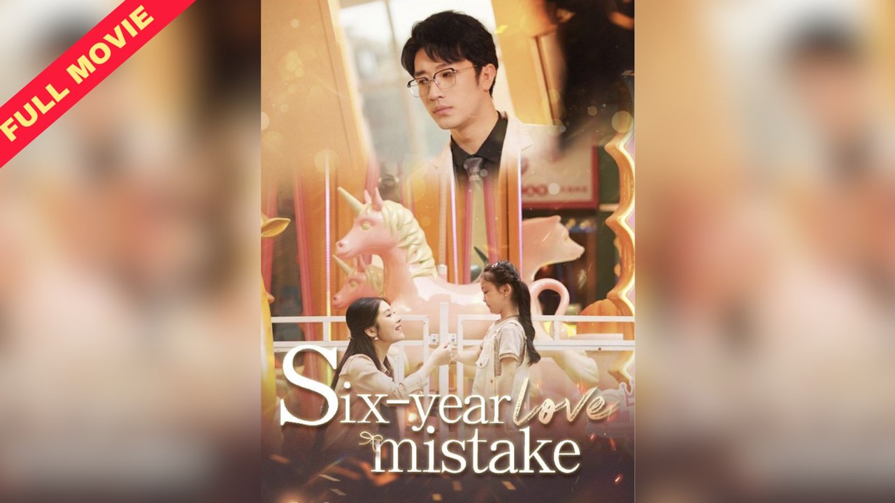 Six-year Love Mistake Full Movie