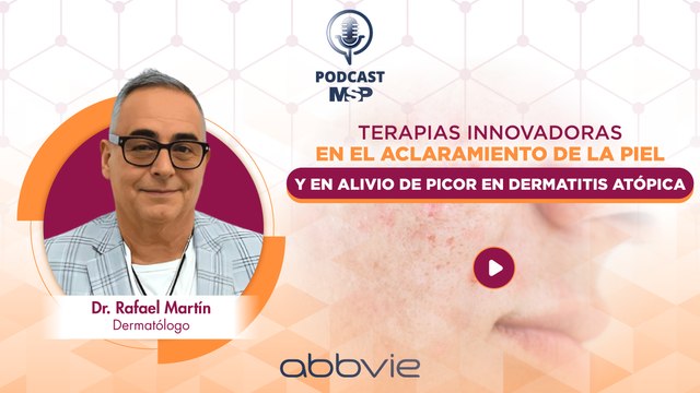 Podcast - Terapias innovadoras en el aclaramiento de la piel y en alivio de picor en dermatitis atópica