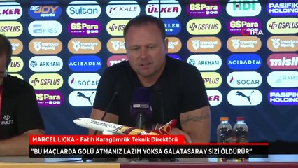 Marcel Licka: Bu maçlarda golü atmanız lazım yoksa Galatasaray sizi öldürür