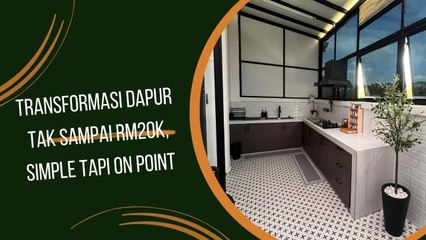 Transformasi Dapur Tak Sampai RM20K,Simple Tapi On Point