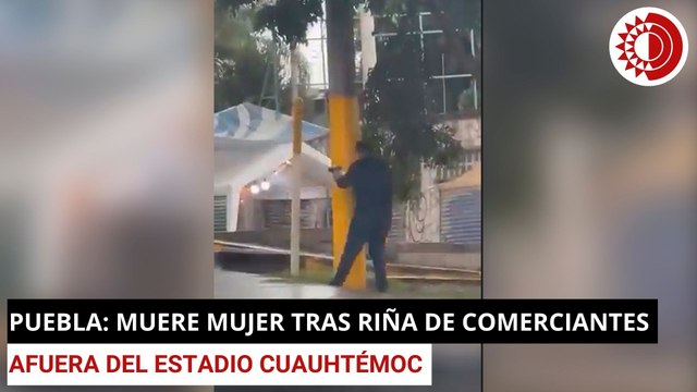 Puebla: Muere mujer tras riña de comerciantes afuera del estadio Cuauhtémoc