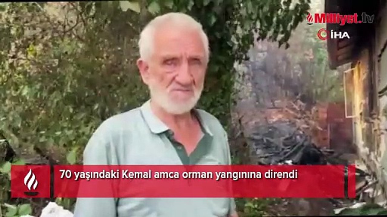 70 yaşındaki Kemal amca orman yangınına direndi