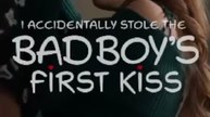 I Accidentally Stole The Badboy's First Kiss