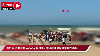 Arnavutköy'de yasağa rağmen denize giren kişi kayboldu