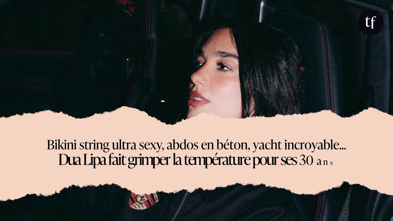 Bikini string ultra sexy, abdos en béton, yacht incroyable... Dua Lipa fait grimper la température pour ses 30 ans