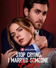 Stop Crying, I Married Someone Better #ReelShort