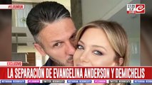 La separación de Evangelina Anderson y Demichelis