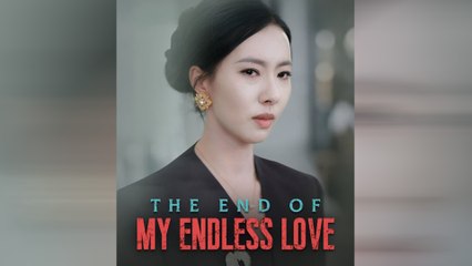 The End Of My Endless Love Chinese Drama