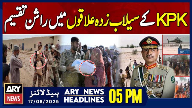 Pak Army Distributes Rations In Flood-Hit Areas of KP || ARY News 5 PM Headlines || 17th Aug 2025