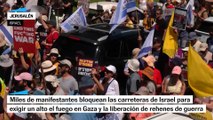Miles de manifestantes bloquean Israel para exigir el alto el fuego en Gaza
