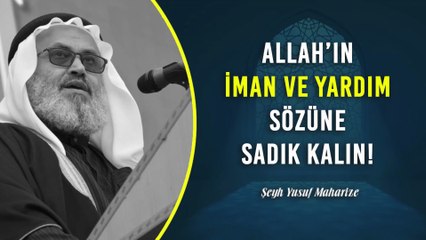 Allah’ın İman Ve Yardım Sözüne Sadık Kalın!